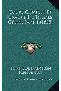 Cours Complet Et Gradue De Themes Grecs, Part 1 (1838)