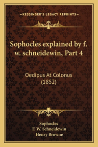 Sophocles explained by f. w. schneidewin, Part 4