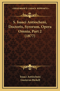 S. Isaaci Antiocheni, Doctoris, Syrorum, Opera Omnia, Part 2 (1877)