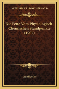 Die Fette Vom Physiologisch-Chemischen Standpunkte (1907)