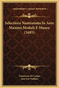 Selectiora Numismata In Aere Maximi Moduli E Museo (1695)