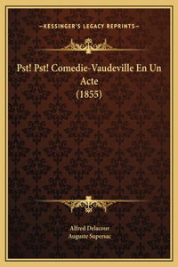 Pst! Pst! Comedie-Vaudeville En Un Acte (1855)