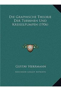 Die Graphische Theorie Der Turbinen Und Kreiselpumpen (1906)