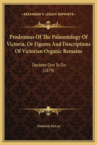 Prodromus Of The Paleontology Of Victoria, Or Figures And Descriptions Of Victorian Organic Remains