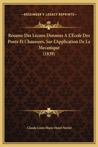 Resume Des Lecons Donnees A L'Ecole Des Ponts Et Chaussees, Sur L'Application De La Mecanique (1839)