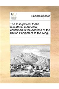 The Irish protest to the ministerial manifesto, contained in the Address of the British Parliament to the King.