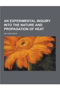 An Experimental Inquiry Into the Nature and Propagation of Heat