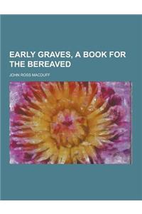 Early Graves, a Book for the Bereaved