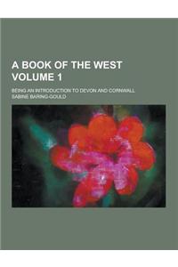 A Book of the West; Being an Introduction to Devon and Cornwall Volume 1