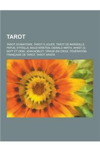 Tarot: Tarot Divinatoire, Tarot a Jouer, Tarot de Marseille, Papus, Etteilla, Maud Kristen, Oswald Wirth, Whist 22, Sept Et D