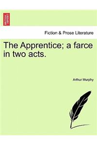 Apprentice; A Farce in Two Acts.