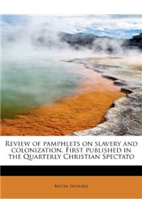 Review of Pamphlets on Slavery and Colonization. First Published in the Quarterly Christian Spectato
