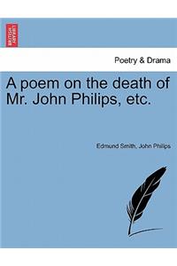 Poem on the Death of Mr. John Philips, Etc.