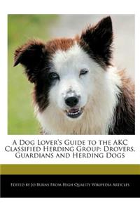 A Dog Lover's Guide to the Akc Classified Herding Group