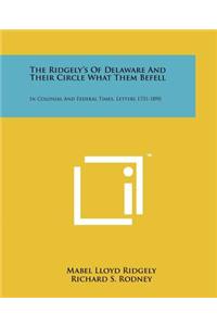 Ridgely's of Delaware and Their Circle What Them Befell