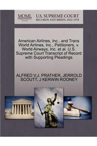 American Airlines, Inc., and Trans World Airlines, Inc., Petitioners, V. World Airways, Inc. et al. U.S. Supreme Court Transcript of Record with Supporting Pleadings