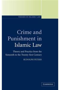Crime and Punishment in Islamic Law: Theory and Practice from the Sixteenth to the Twenty-First Century. Themes in Islamic Law, Volume 2.