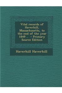 Vital Records of Haverhill, Massachusetts, to the End of the Year 1849 ..