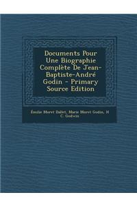Documents Pour Une Biographie Complete de Jean-Baptiste-Andre Godin