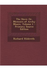 The Slave: Or, Memoirs of Archy Moore, Volume 1