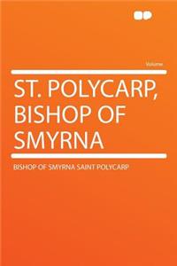 St. Polycarp, Bishop of Smyrna