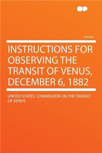Instructions for Observing the Transit of Venus, December 6, 1882