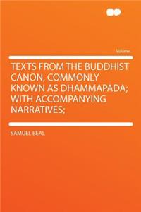 Texts from the Buddhist Canon, Commonly Known as Dhammapada; With Accompanying Narratives;