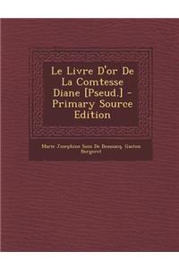 Le Livre D'or De La Comtesse Diane [Pseud.] - Primary Source Edition