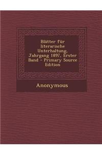 Blätter Für Literarische Unterhaltung, Jahrgang 1897, Erster Band