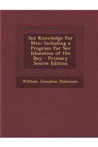 Sex Knowledge for Men: Including a Program for Sex Education of the Boy
