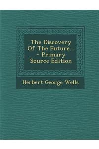 The Discovery of the Future... - Primary Source Edition