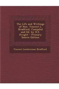 The Life and Writings of Hon. Vincent L. Bradford, Compiled and Ed. by H.E. Dwight