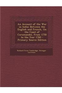 An Account of the War in India: Between the English and French, on the Coast of Coromandel, from 1750 to the Year 1760