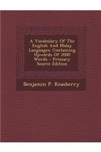 A Vocabulary of the English and Malay Languages: Containing Upwards of 2000 Words - Primary Source Edition