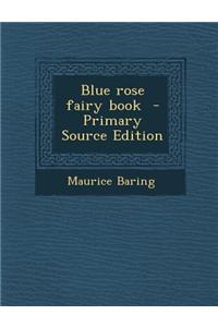 Blue Rose Fairy Book - Primary Source Edition