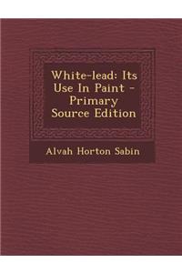 White-Lead: Its Use in Paint
