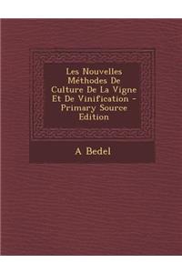 Les Nouvelles Methodes de Culture de La Vigne Et de Vinification