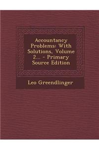 Accountancy Problems: With Solutions, Volume 2...