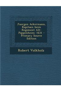 Juergen Ackermann, Kapitaen Beim Regiment Alt-Pappenheim: 1631