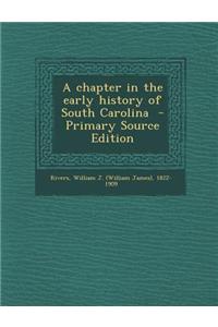 A Chapter in the Early History of South Carolina - Primary Source Edition