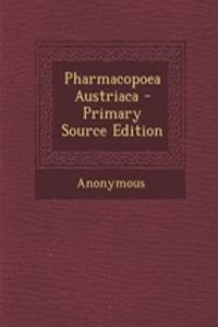 Pharmacopoea Austriaca - Primary Source Edition