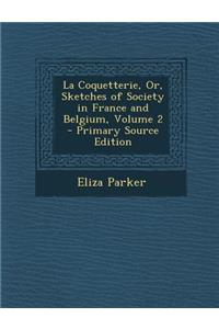 La Coquetterie, Or, Sketches of Society in France and Belgium, Volume 2