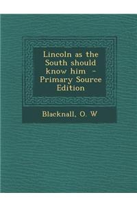 Lincoln as the South Should Know Him