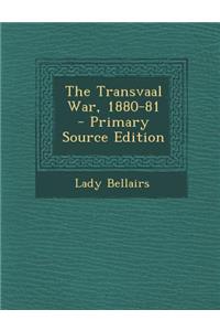 The Transvaal War, 1880-81 - Primary Source Edition