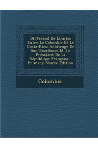 Differend de Limites Entre La Colombie Et Le Costa-Rica: Arbitrage de Son Excellence M. Le President de La Republique Francaise