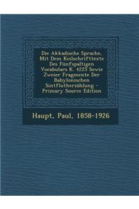 Die Akkadische Sprache, Mit Dem Keilschrifttexte Des Funfspaltigen Vocabulars K. 4225 Sowie Zweier Fragmente Der Babylonischen Sintflutherzahlung - PR