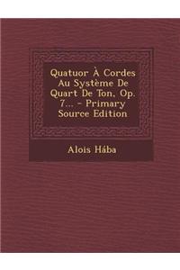 Quatuor a Cordes Au Systeme de Quart de Ton, Op. 7...