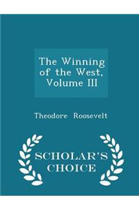 The Winning of the West, Volume III - Scholar's Choice Edition