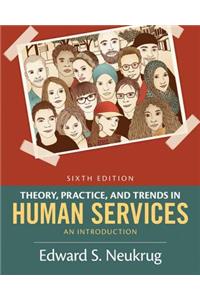 Theory, Practice, and Trends in Human Services