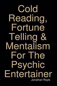 Cold Reading, Fortune Telling & Mentalism For The Psychic Entertainer